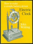 John Wilding - How to make a simple battery driven electric clock