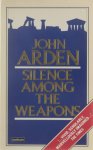 John Arden - Silence among the weapons : some events at the time of the failure of a republic
