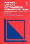 Tshosa, Onkemetse. - National Law and International Human Rights Law: Cases of Botswana, Namibia and Zimbabwe.