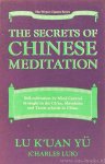 LU K'UAN YÜ (CHARLES LUK) - The secrets of Chinese meditation. Self-cultivation by mind control as taught in the Ch'an, Mahayana and Taoist schools in China.
