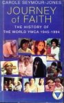 SEYMOUR-JONES, CAROLE - Journey of faith. The history of the World YWCA 1945 - 1994 SEYMOUR-JONES, CAROLE - Journey of faith. The history of the World YWCA 1945 - 1994