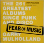 Garry Mulholland - Fear of Music The Greatest 261 Albums Since Punk and Disco