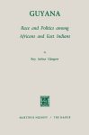 R.A. Glasgow - Studies of Social Life- Guyana: Race and Politics among Africans and East Indians