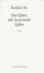 Es, Saulus . Vormgeving omslag Mariska  Cock   Vormgeving binnenwerk Brigitte Slangen - Dat lijden, dat louterende lijden