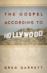 GARRETT,  Greg - The Gospel According to Hollywood
