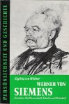 WEIHER, SIGFRID VON - Werner von Siemens -Ein Leben für Wissenschaft, Technik und Wirtschaft
