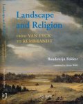 Bakker, Boudewijn. - Landscape and Religion from Van Eyck to Rembrandt.