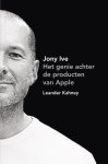Leander Kahney - Jony Ive het genie achter de producten van Apple