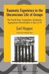 Hopper, Earl - International Library of Group Analysis- Traumatic Experience in the Unconscious Life of Groups