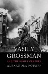Alexandra Popoff - (1) Vasily Grossman And The Soviet Century