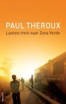 Paul Theroux - Laatste trein naar Zona Verde mijn ultieme Afrikaanse safari
