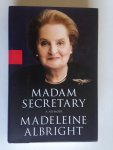 Albright, Madeleine - Madam Secretary, A Memoir