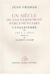 VROMAN Jean - Un siècle de gouvernement parlementaire. L'Angleterre de 1814 à 1914.