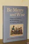 ALDERSON, Brian / OYENS, Felix de Marez - Be Merry and Wise. Origins of Children's Book Publishing in England, 1650-1850. ALDERSON, Brian / OYENS, Felix de Marez - Be Merry and Wise. Origins of Children's Book Publishing in England, 1650-1850.