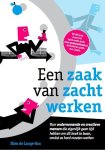 Ellen de Lange-Ros - Een zaak van zacht werken voor ondernemende en creatieve mensen die eigenlijk geen tijd hebben om dit boek te lezen, omdat ze hard moeten werken