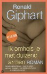 Ronald Giphart, R. Giphart - Ik Omhels Je Met Duizend Armen