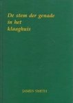 Smith, James - Smith, James-De stem der genade in het klaaghuis