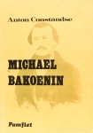 BAKOENIN, M., CONSTANDSE, A.L. - Michael Bakoenin. Russisch rebel. Een biografie.
