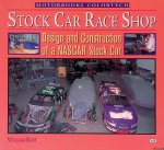 Burt, William - Stock Car Race Shop: Design and Construction of a NASCAR Stock Car