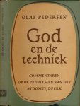 Pedersen, Olaf. - God en de Techniek: Commentaren op de problemen van het atoomtijdperk