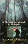 John Bransbury - A Birdwatcher's Guide to Malaysia