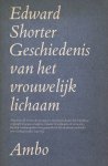 Edward Shorter - Geschiedenis van het vrouwelijk lichaam Edward Shorter - Geschiedenis van het vrouwelijk lichaam