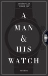 Matt Hranek - A Man & His Watch Iconic Watches and Stories from the Men Who Wore Them
