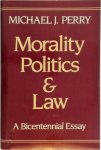 Michael J. Perry ,  Michael J Perry - Morality, Politics, and Law