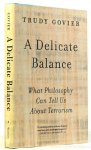 GOVIER, T. - A delicate balance. What philosophy can tell us about terrorism.