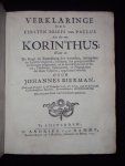 Johannes Bierman - Verklaringe des eersten briefs van Paulus aan die van Korinthus; waar in de kragt en zamenhang der woorden, mitsgaders des apostels oogmerk, verklaard, het gewigt zyner redeneeringen aangetoond, en de spreekwyzen uit de talen, oudheden, gewoontes, en