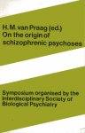 Praag, H.M. van ... [et al.] (eds.) - On the origin of schizophrenic psychoses : symposia organized by the Interdisciplinary Society of Biological Psychiatry.