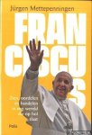 Mettepenningen, Jurgen - Franciscus. Zien, oordelen en handelen in een wereld die op hol slaat