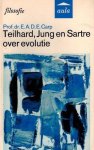 Carp, Prof.dr. E. - Teilhard, Jung en Sartre over evolutie