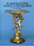 Schadt, H., I. Schneider, et al.: - Kaiserliches Gold und Silber. Schätze der Hohenzollern aus dem Schloß Huis Doorn.