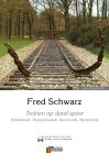 Fred Schwarz 74147 - Treinen op dood spoor Westerbork, Theresienstadt, Auschwitz, Meuselwitz