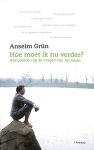 Grün, Anselm - Hoe moet ik nu verder. Antwoorden op de vragen van het leven
