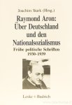 ARON, R. - Über Deutschland und den Nationalsozialismus. Frühe politische Schriften 1930 - 1939. Herausgegeben von Joachim Stark.