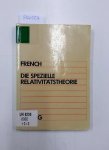 French, Anthony P.: - Die spezielle Relativitätstheorie : M.I.T.-Einführungskurs Physik ; Lehrbuch für Studenten aller naturwiss. u. techn. Fachrichtungen ab 3. Sem.