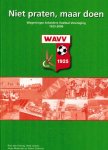 HARTOG, RIEN DEN e.a. - Niet praten, maar doen -Wageningse Arbeiders Voetbal Vereniging W.A.V.V. 1925-2006