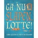 Gleeson, Libby met ill. van Freya Blackwood - Ga nu slapen Lotte!