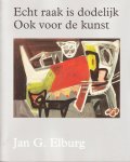 Elburg, Jan, Heins, Wil - Jan G. Elburg: Echt raak is dodelijk. Ook voor de kunst