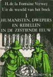 Fontaine Verwey, H. de la - Uit de wereld van het boek I: Humanisten, dwepers en rebellen in de zestiende eeuw