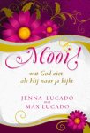 Lucado, Jenna, Lucado, Max - Mooi! / wat God ziet als Hij naar je kijkt