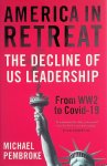 Pembroke, Michael - America in Retreat: The Decline of US Leadership from WW2 to Covid-19 Pembroke, Michael - America in Retreat: The Decline of US Leadership from WW2 to Covid-19