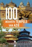 Unknown - 100 Mooiste  tempels van Azië Een reis langs heilige tempels en gewijde plaatsen