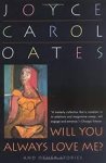 Joyce Carol Oates - Will You Always Love Me? And Other Stories