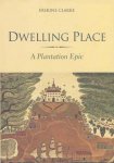 Clarke, Erskine. - Dwelling place : a plantation epic.