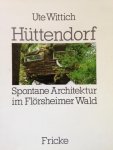 Wittich, Ute - Hüttendorf. Spontane Architektur im Flörsheimer Wald