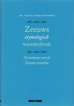 Frans Debrabandere - Zeeuws etymologisch woordenboek De herkomst van Zeeuwse woorden Frans Debrabandere - Zeeuws etymologisch woordenboek De herkomst van Zeeuwse woorden