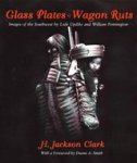CLARK, H. Jackson & LISLE, Updike - Glass plates & wagon ruts